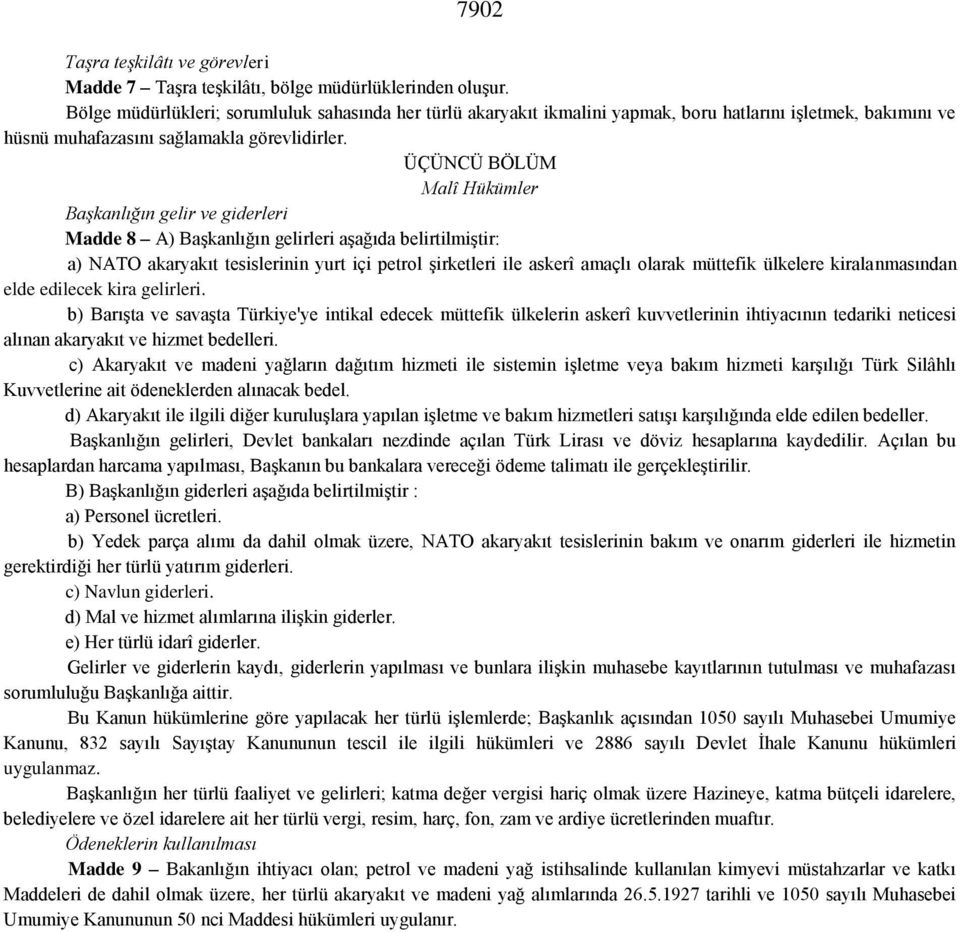 ÜÇÜNCÜ BÖLÜM Malî Hükümler Başkanlığın gelir ve giderleri Madde 8 A) Başkanlığın gelirleri aşağıda belirtilmiştir: a) NATO akaryakıt tesislerinin yurt içi petrol şirketleri ile askerî amaçlı olarak