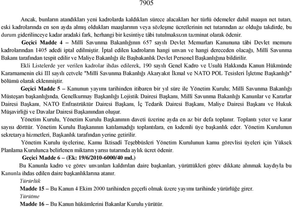 Geçici Madde 4 Millî Savunma Bakanlığının 657 sayılı Devlet Memurları Kanununa tâbi Devlet memuru kadrolarından 1405 adedi iptal edilmiştir.