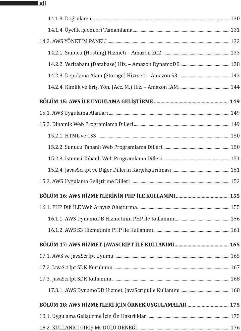 .. 149 15.2. Dinamik Web Programlama Dilleri... 149 15.2.1. HTML ve CSS... 150 15.2.2. Sunucu Tabanlı Web Programlama Dilleri... 150 15.2.3. İstemci Tabanlı Web Programlama Dilleri... 151 15.2.4. JavasScript ve Diğer Dillerin Karşılaştırılması.