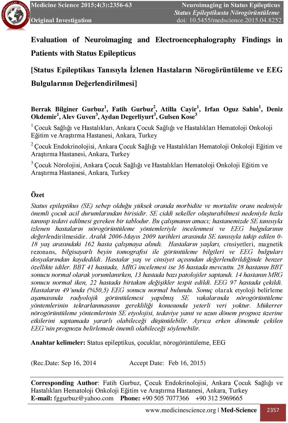 Ankara Çocuk Sağlığı ve Hastalıkları Hematoloji Onkoloji Eğitim ve Araştırma Hastanesi, Ankara, Turkey 2 Çocuk Endokrinolojisi, Ankara Çocuk Sağlığı ve Hastalıkları Hematoloji Onkoloji Eğitim ve