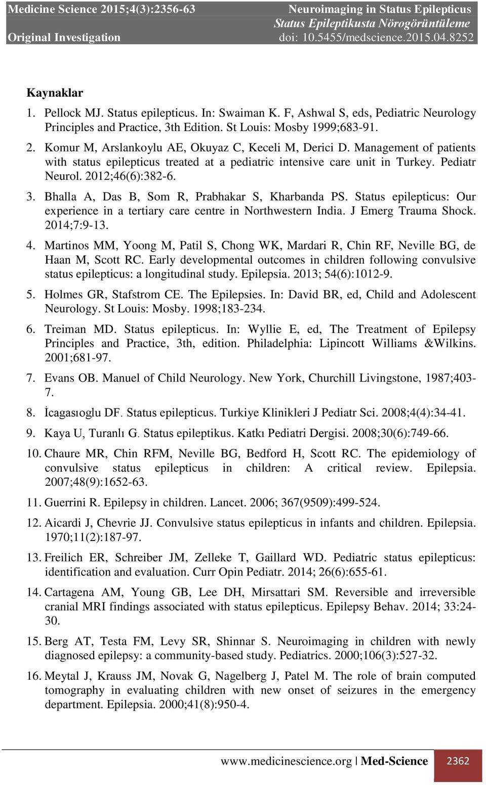 Bhalla A, Das B, Som R, Prabhakar S, Kharbanda PS. Status epilepticus: Our experience in a tertiary care centre in Northwestern India. J Emerg Trauma Shock. 2014;7:9-13. 4.