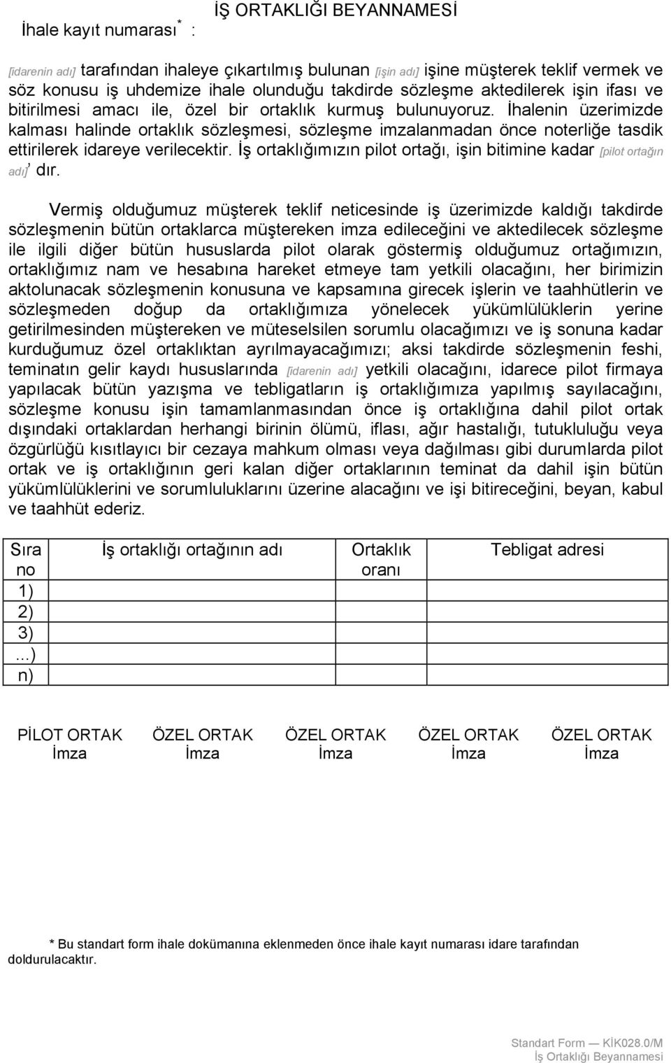 İhalenin üzerimizde kalması halinde ortaklık sözleşmesi, sözleşme imzalanmadan önce noterliğe tasdik ettirilerek idareye verilecektir.