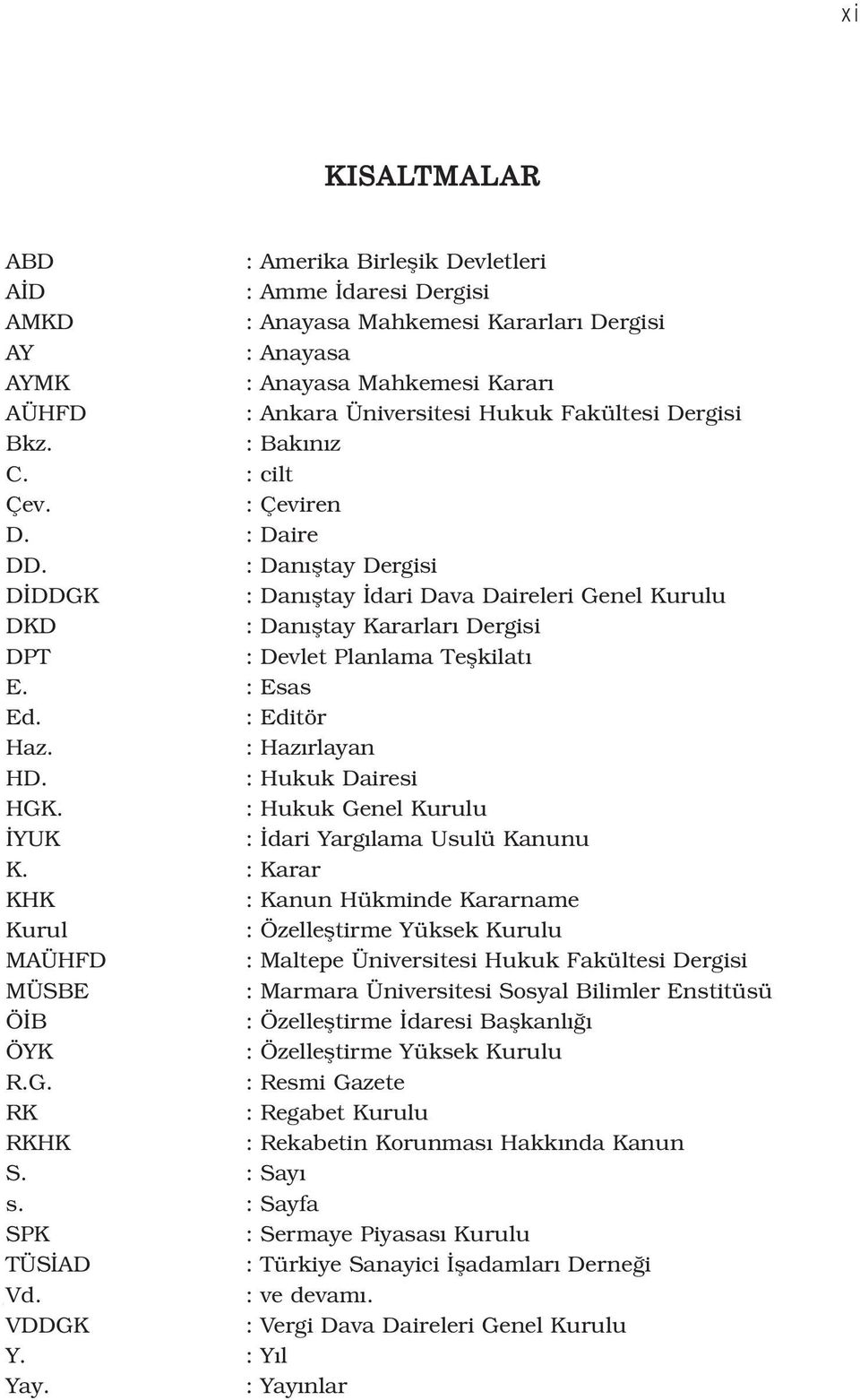 : Dan fltay Dergisi D DDGK : Dan fltay dari Dava Daireleri Genel Kurulu DKD : Dan fltay Kararlar Dergisi DPT : Devlet Planlama Teflkilat E. : Esas Ed. : Editör Haz. : Haz rlayan HD.