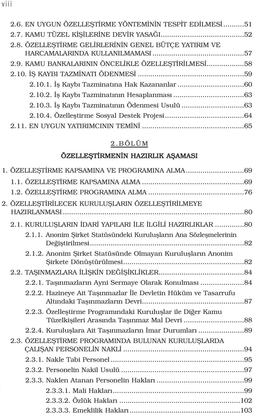 2.10.3. fl Kayb Tazminat n n Ödenmesi Usulü...63 2.10.4. Özellefltirme Sosyal Destek Projesi...64 2.11. EN UYGUN YATIRIMCININ TEM N...65 2.BÖLÜM ÖZELLEfiT RMEN N HAZIRLIK AfiAMASI 1.