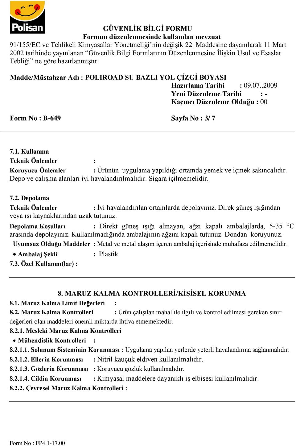 Depolama Koşulları : Direkt güneş ışığı almayan, ağzı kapalı ambalajlarda, 5-35 C arasında depolayınız. Kullanılmadığında ambalajının ağzını kapalı tutunuz. Dondan koruyunuz.