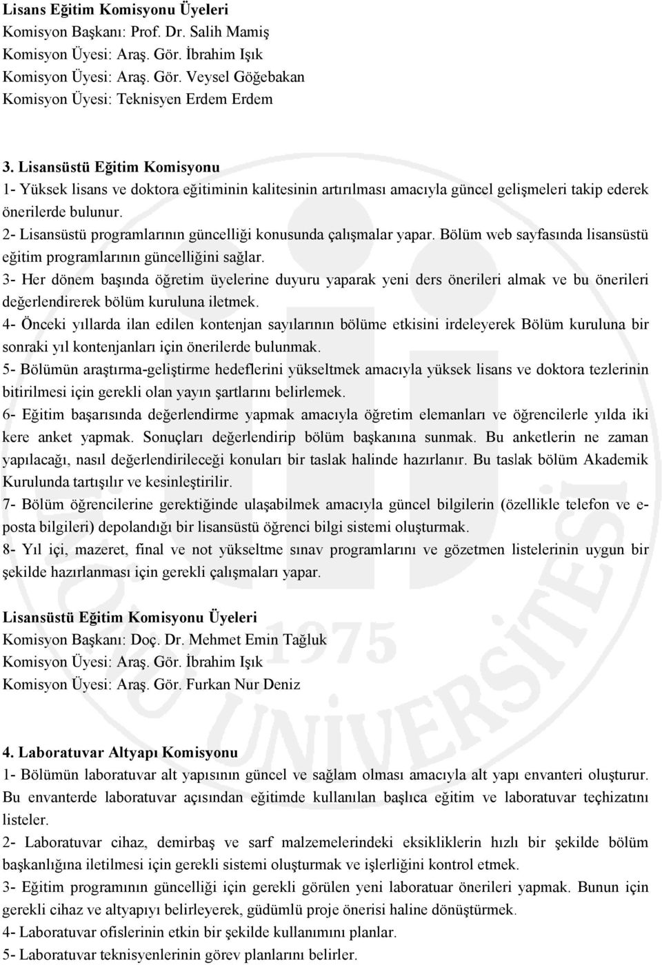 2- Lisansüstü programlarının güncelliği konusunda çalışmalar yapar. Bölüm web sayfasında lisansüstü eğitim programlarının güncelliğini sağlar.