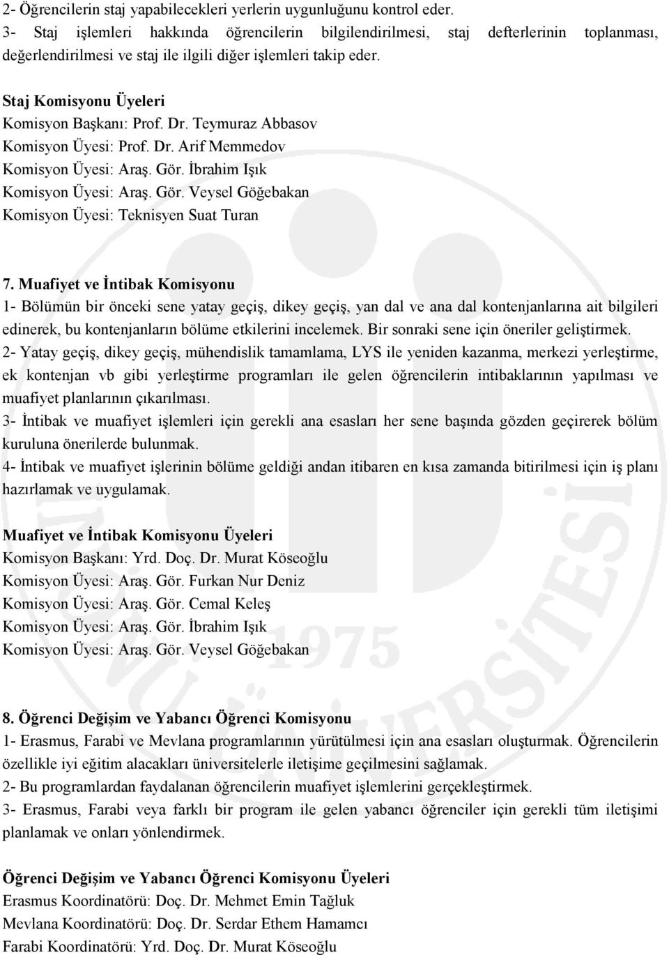 Staj Komisyonu Üyeleri Komisyon Başkanı: Prof. Dr. Teymuraz Abbasov Komisyon Üyesi: Prof. Dr. Arif Memmedov 7.