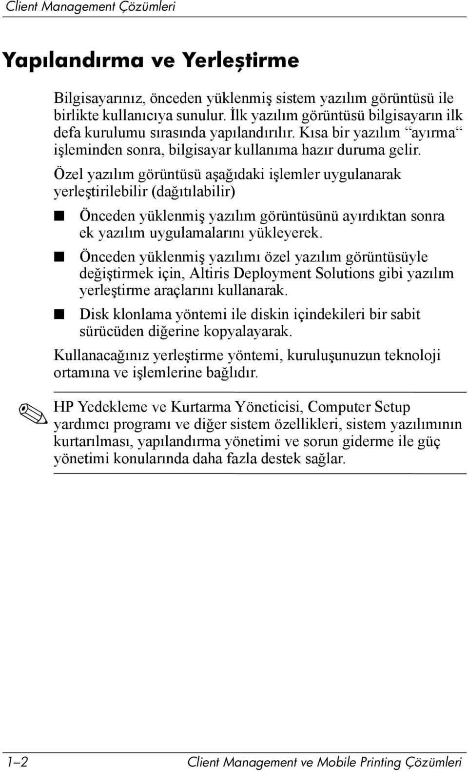 Özel yazõlõm görüntüsü aşağõdaki işlemler uygulanarak yerleştirilebilir (dağõtõlabilir) Önceden yüklenmiş yazõlõm görüntüsünü ayõrdõktan sonra ek yazõlõm uygulamalarõnõ yükleyerek.