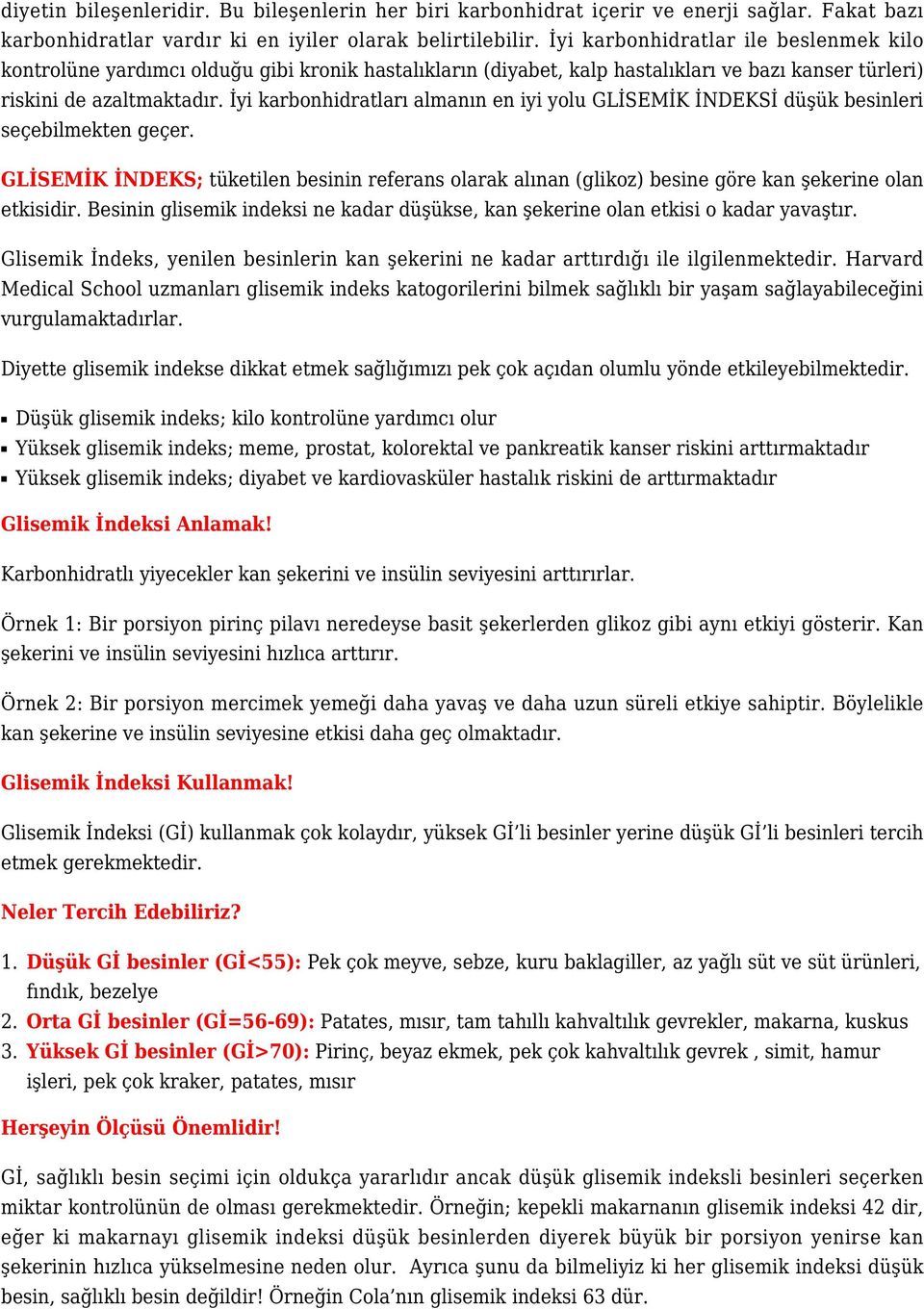 İyi karbonhidratları almanın en iyi yolu GLİSEMİK İNDEKSİ düşük besinleri seçebilmekten geçer.