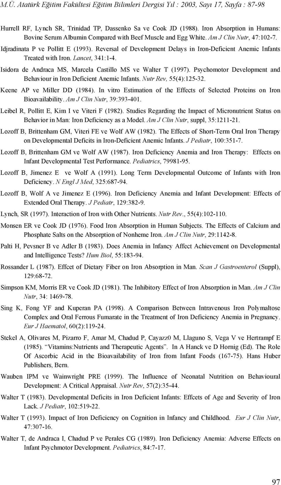 Psychomotor Development and Behaviour in Iron Deficient Anemic Infants. Nutr Rev, 55(4):125-32. Keene AP ve Miller DD (1984).