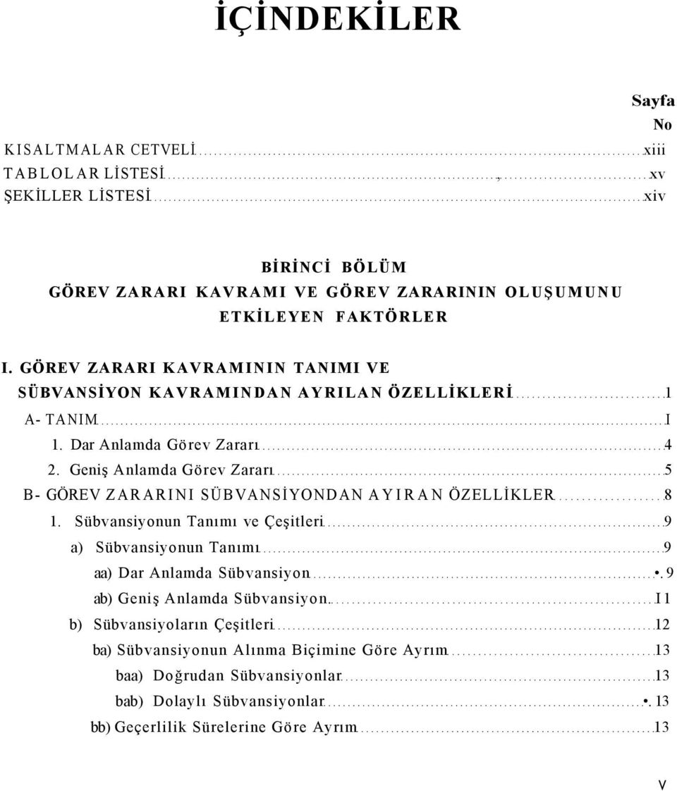 Geniş Anlamda Görev Zararı 5 B- GÖREV ZARARINI SÜBVANSİYONDAN AYIRAN ÖZELLİKLER 8 1. Sübvansiyonun Tanımı ve Çeşitleri 9 a) Sübvansiyonun Tanımı 9 aa) Dar Anlamda Sübvansiyon.