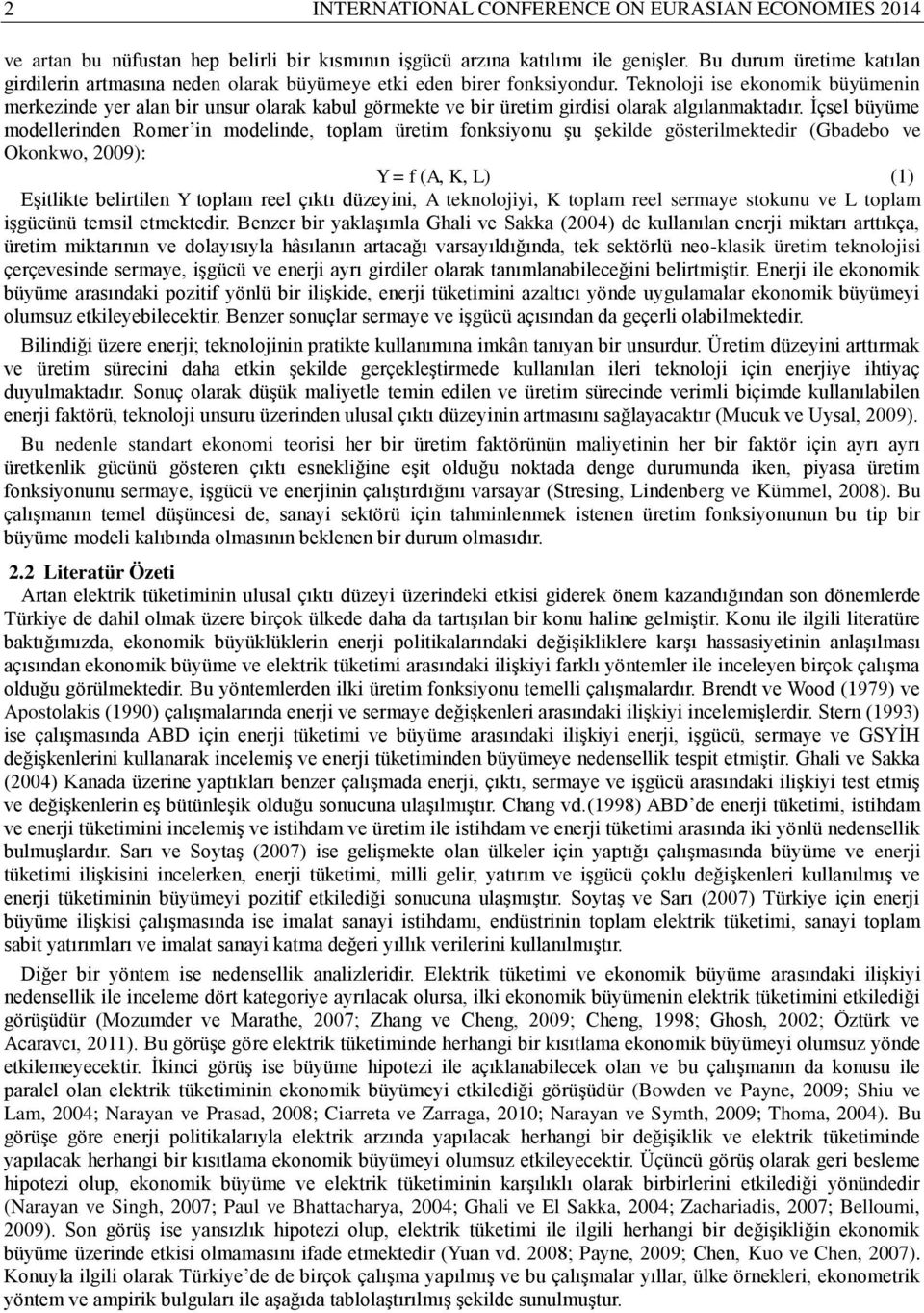 Teknoloji ise ekonomik büyümenin merkezinde yer alan bir unsur olarak kabul görmekte ve bir üretim girdisi olarak algılanmaktadır.