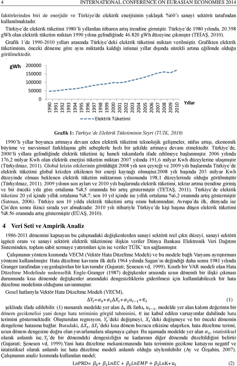 Türkiye de 1980 yılında, 20.398 gwh olan elektrik tüketim miktarı 1990 yılına gelindiğinde 46.820 gwh düzeyine çıkmıştır (TEİAŞ, 2010).