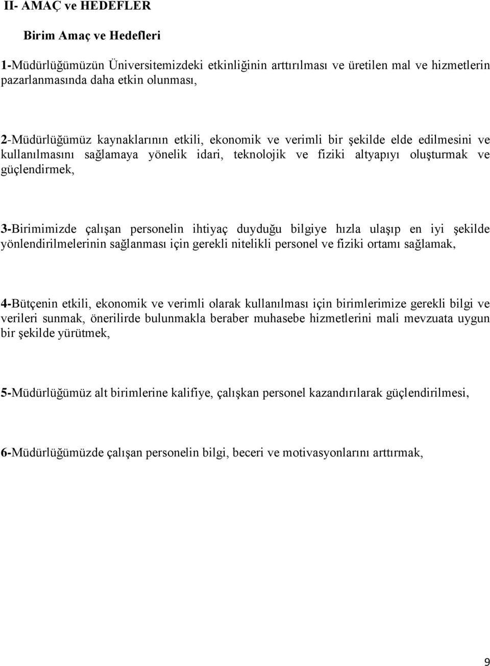 personelin ihtiyaç duyduğu bilgiye hızla ulaşıp en iyi şekilde yönlendirilmelerinin sağlanması için gerekli nitelikli personel ve fiziki ortamı sağlamak, 4-Bütçenin etkili, ekonomik ve verimli olarak