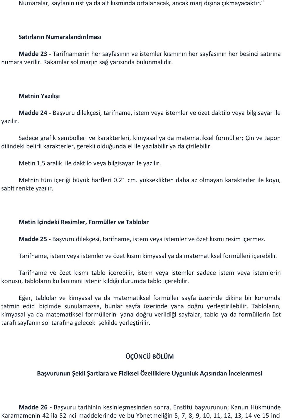 Metnin Yazılışı Madde 24 - Başvuru dilekçesi, tarifname, istem veya istemler ve özet daktilo veya bilgisayar ile yazılır.