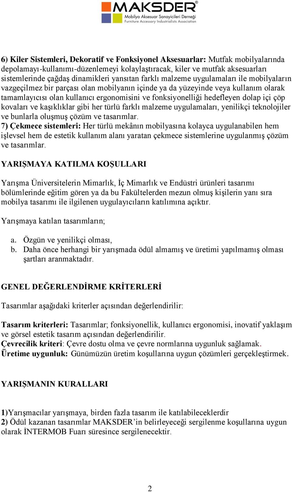 hedefleyen dolap içi çöp kovaları ve kaşıklıklar gibi her türlü farklı malzeme uygulamaları, yenilikçi teknolojiler ve bunlarla oluşmuş çözüm ve tasarımlar.