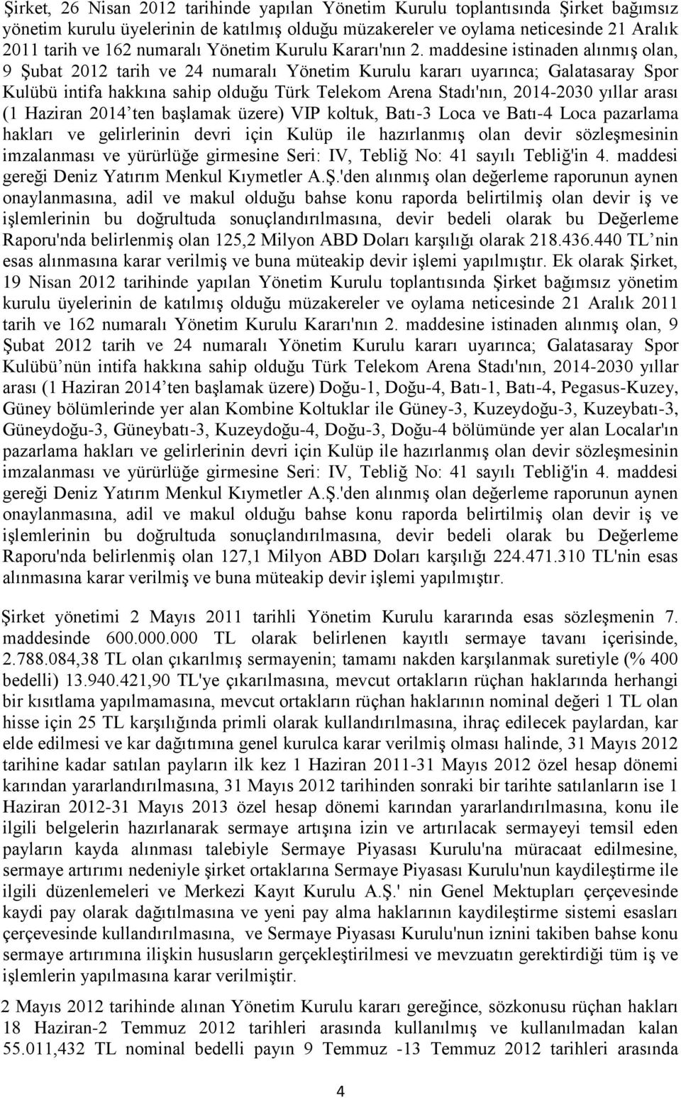 maddesine istinaden alınmış olan, 9 Şubat 2012 tarih ve 24 numaralı Yönetim Kurulu kararı uyarınca; Galatasaray Spor Kulübü intifa hakkına sahip olduğu Türk Telekom Arena Stadı'nın, 2014-2030 yıllar