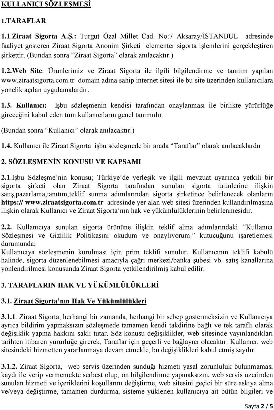 Web Site: Ürünlerimiz ve Ziraat Sigorta ile ilgili bilgilendirme ve tanıtım yapılan www.ziraatsigorta.com.