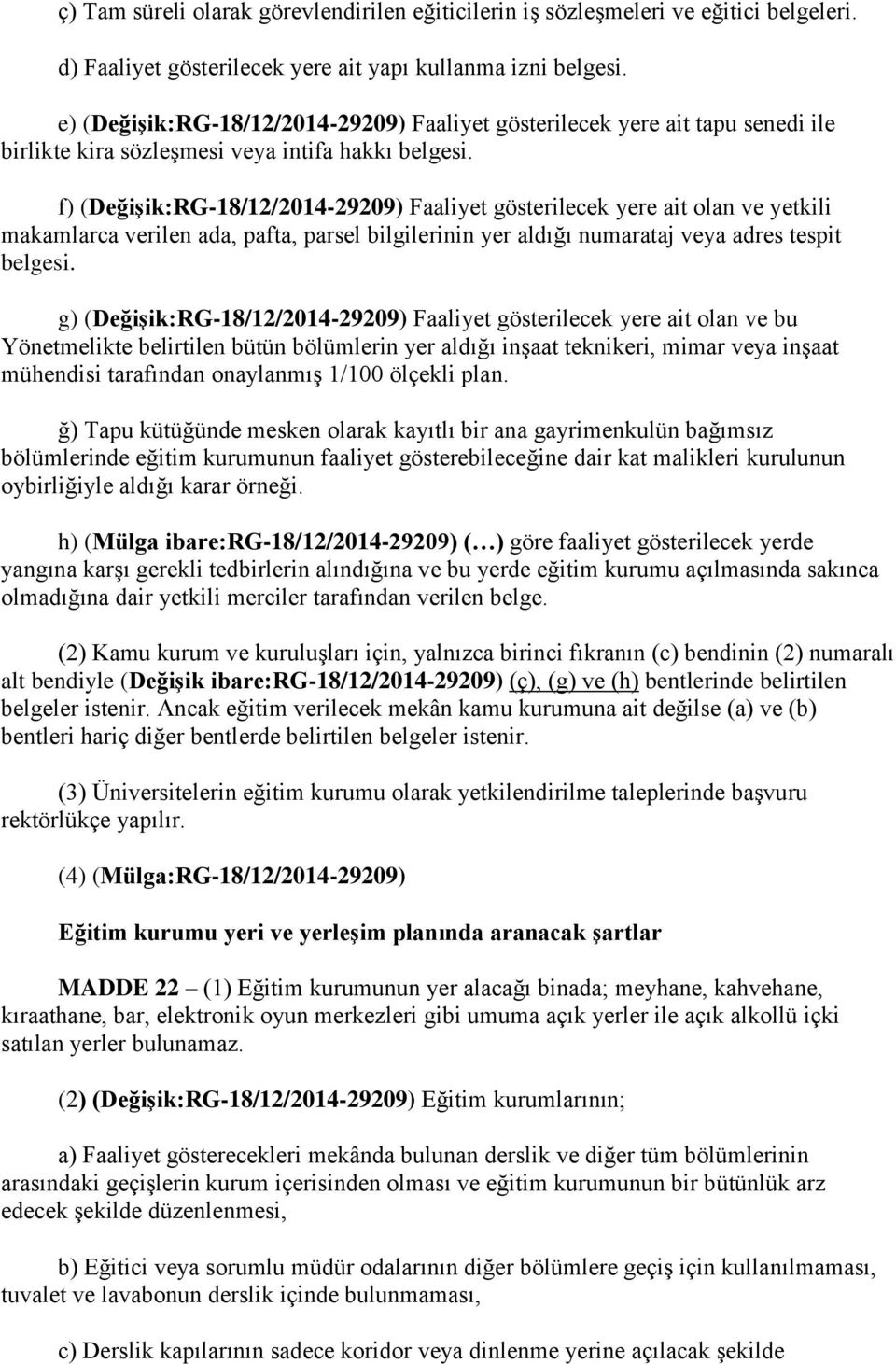 f) (Değişik:RG-18/12/2014-29209) Faaliyet gösterilecek yere ait olan ve yetkili makamlarca verilen ada, pafta, parsel bilgilerinin yer aldığı numarataj veya adres tespit belgesi.