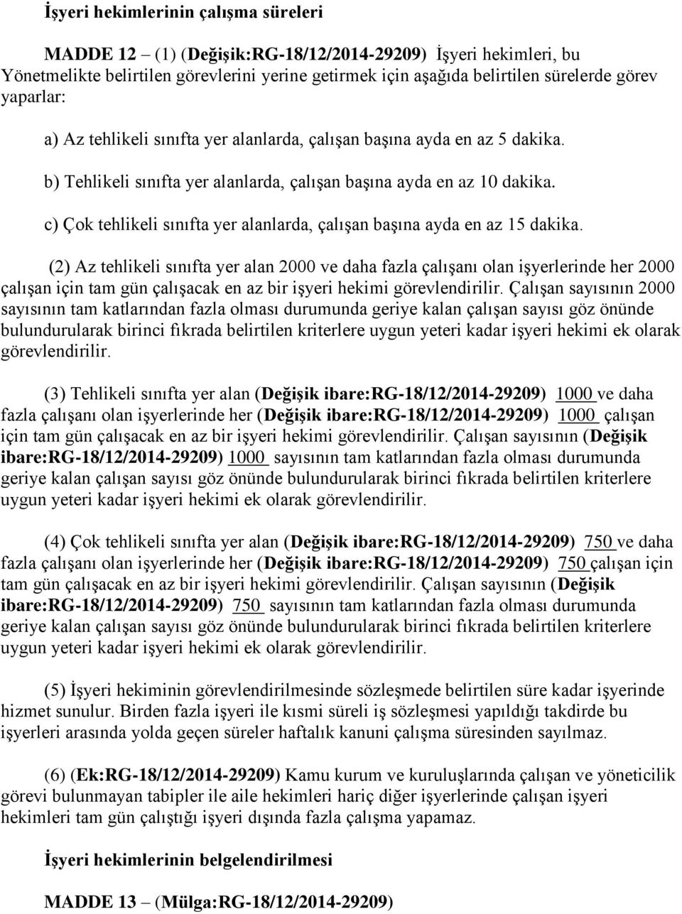 c) Çok tehlikeli sınıfta yer alanlarda, çalışan başına ayda en az 15 dakika.