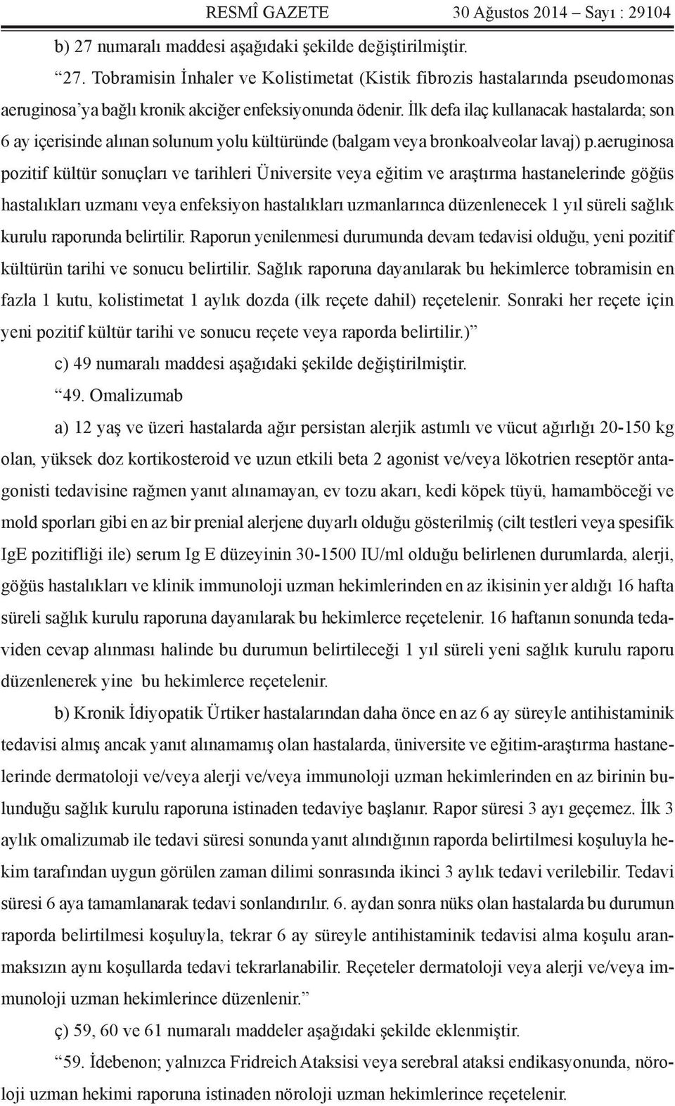 aeruginosa pozitif kültür sonuçları ve tarihleri Üniversite veya eğitim ve araştırma hastanelerinde göğüs hastalıkları uzmanı veya enfeksiyon hastalıkları uzmanlarınca düzenlenecek 1 yıl süreli