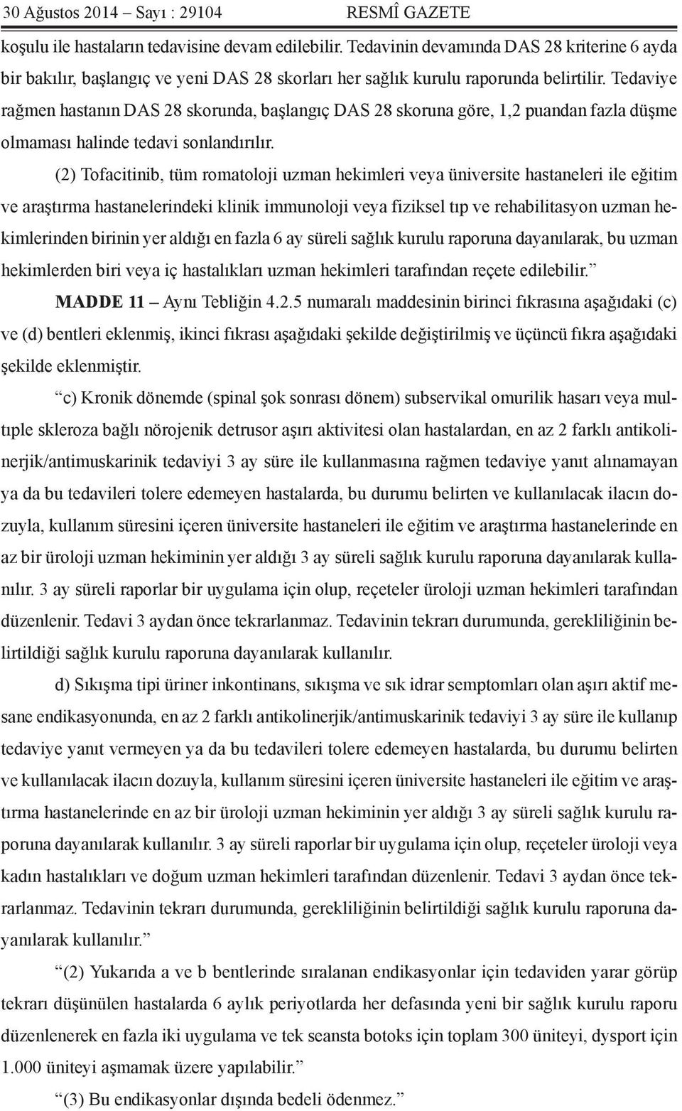 Tedaviye rağmen hastanın DAS 28 skorunda, başlangıç DAS 28 skoruna göre, 1,2 puandan fazla düşme olmaması halinde tedavi sonlandırılır.