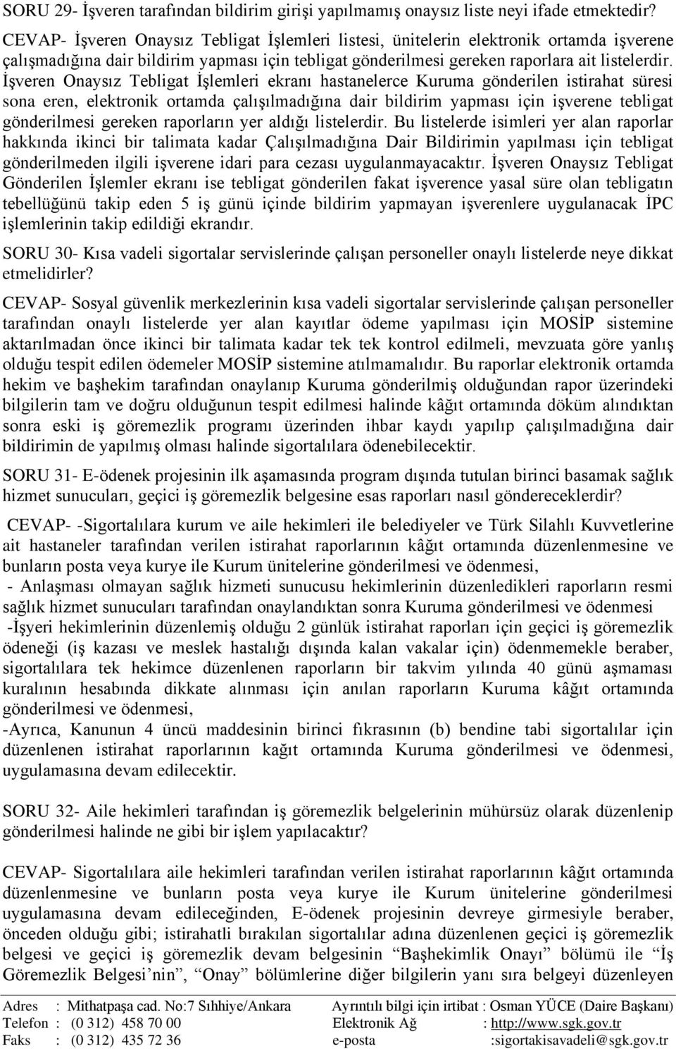 İşveren Onaysız Tebligat İşlemleri ekranı hastanelerce Kuruma gönderilen istirahat süresi sona eren, elektronik ortamda çalışılmadığına dair bildirim yapması için işverene tebligat gönderilmesi