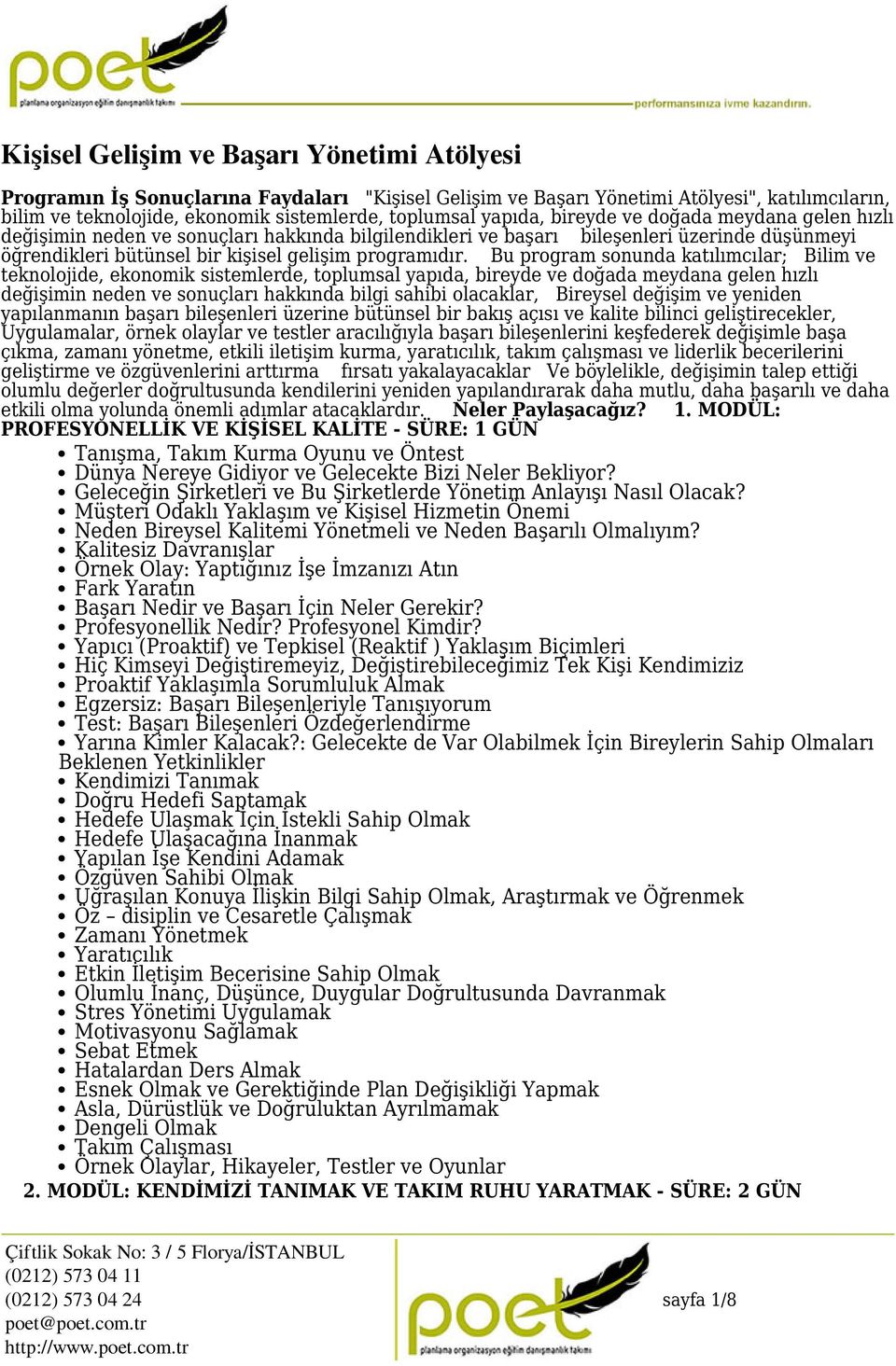 Bu program sonunda katılımcılar; Bilim ve teknolojide, ekonomik sistemlerde, toplumsal yapıda, bireyde ve doğada meydana gelen hızlı değişimin neden ve sonuçları hakkında bilgi sahibi olacaklar,