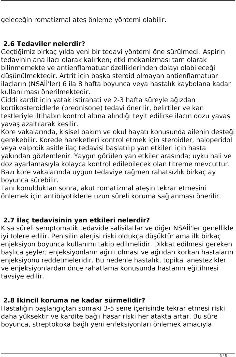 Artrit için başka steroid olmayan antienflamatuar ilaçların (NSAİİ'ler) 6 ila 8 hafta boyunca veya hastalık kaybolana kadar kullanılması önerilmektedir.