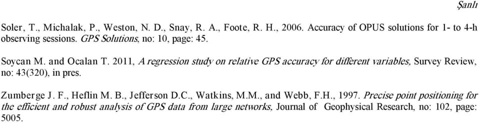 2011, A regression study on relative GPS accuracy for different variables, Survey Review, no: 43(320), in pres. Şanlı Zumberge J. F.