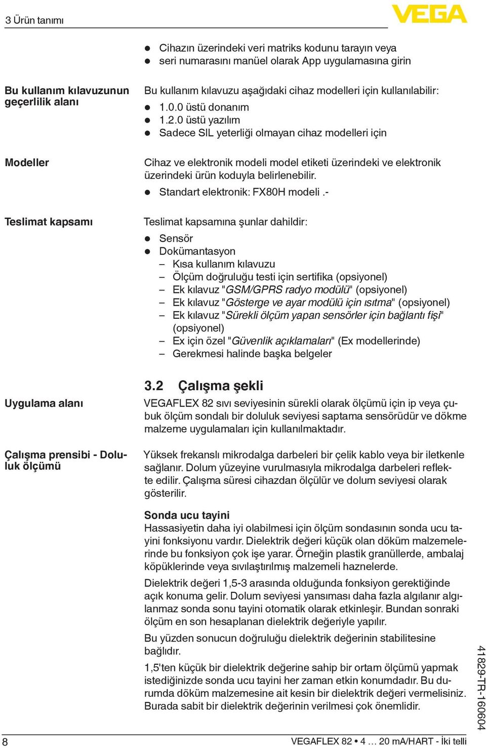 0 üstü yazılım Sadece SIL yeterliği olmayan cihaz modelleri için Cihaz ve elektronik modeli model etiketi üzerindeki ve elektronik üzerindeki ürün koduyla belirlenebilir.