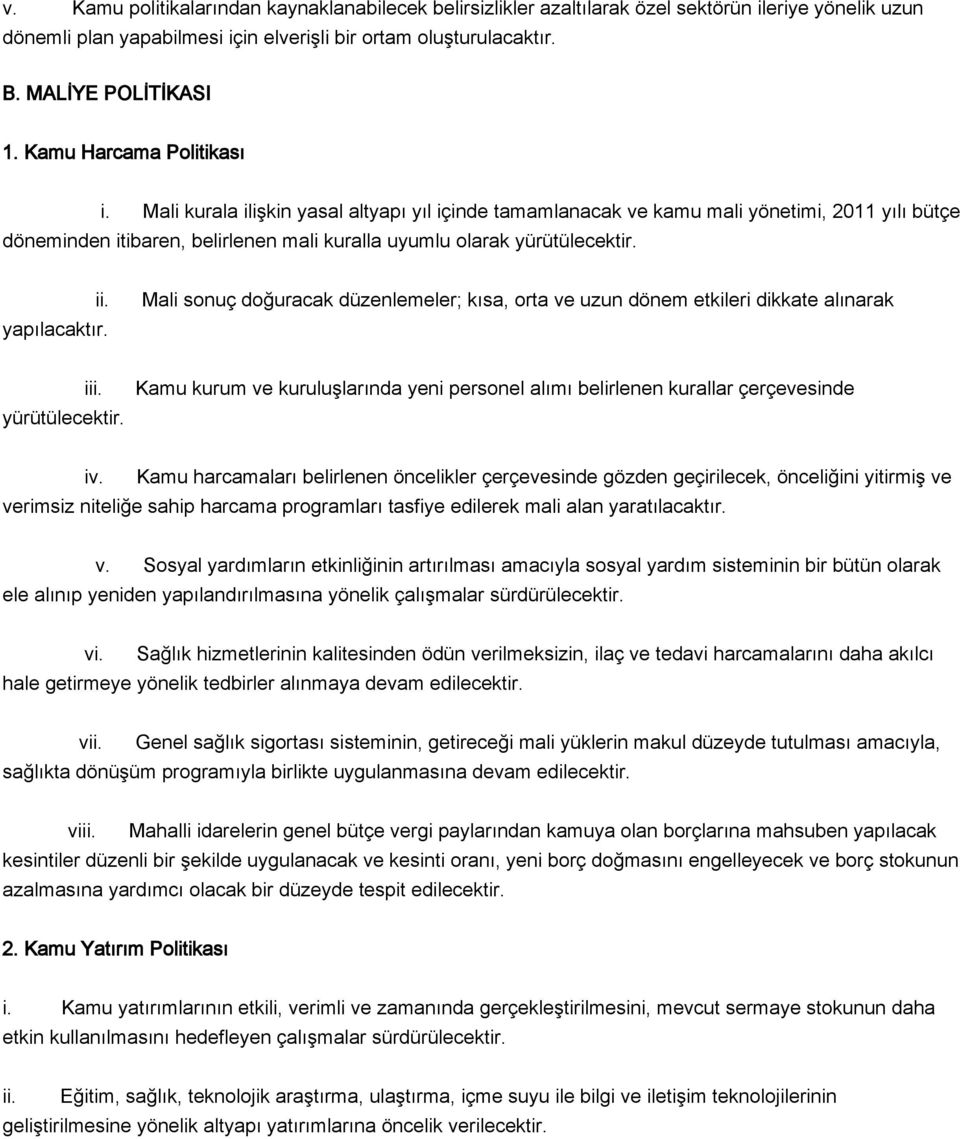 yapılacaktır. Mali sonuç doğuracak düzenlemeler; kısa, orta ve uzun dönem etkileri dikkate alınarak i yürütülecektir.