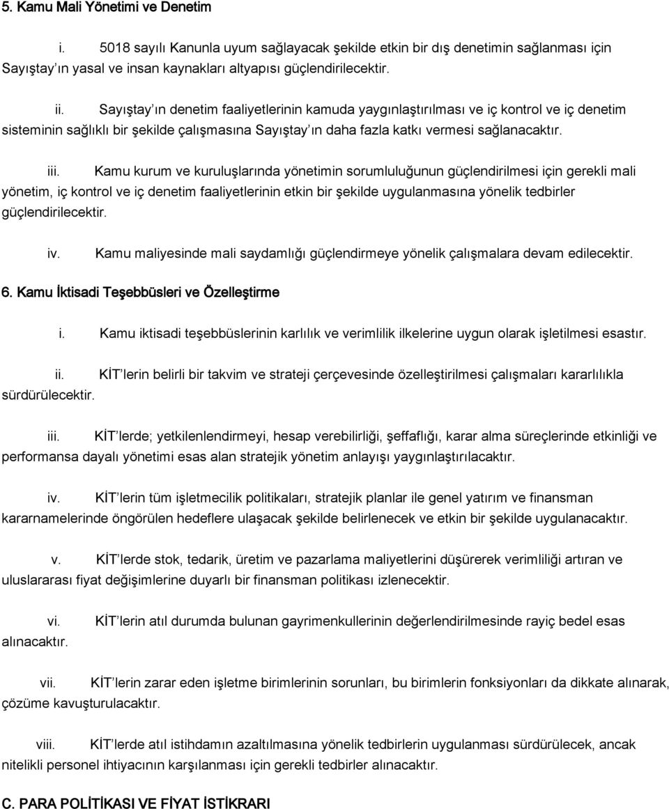 i Kamu kurum ve kuruluşlarında yönetimin sorumluluğunun güçlendirilmesi için gerekli mali yönetim, iç kontrol ve iç denetim faaliyetlerinin etkin bir şekilde uygulanmasına yönelik tedbirler