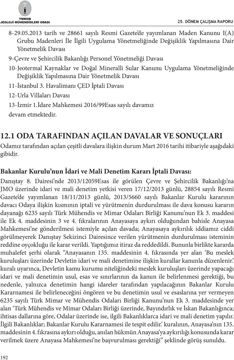 Bakanlığı Personel Yönetmeliği Davası 10-Jeotermal Kaynaklar ve Doğal Mineralli Sular Kanunu Uygulama Yönetmeliğinde Değişiklik Yapılmasına Dair Yönetmelik Davası 11-İstanbul 3.