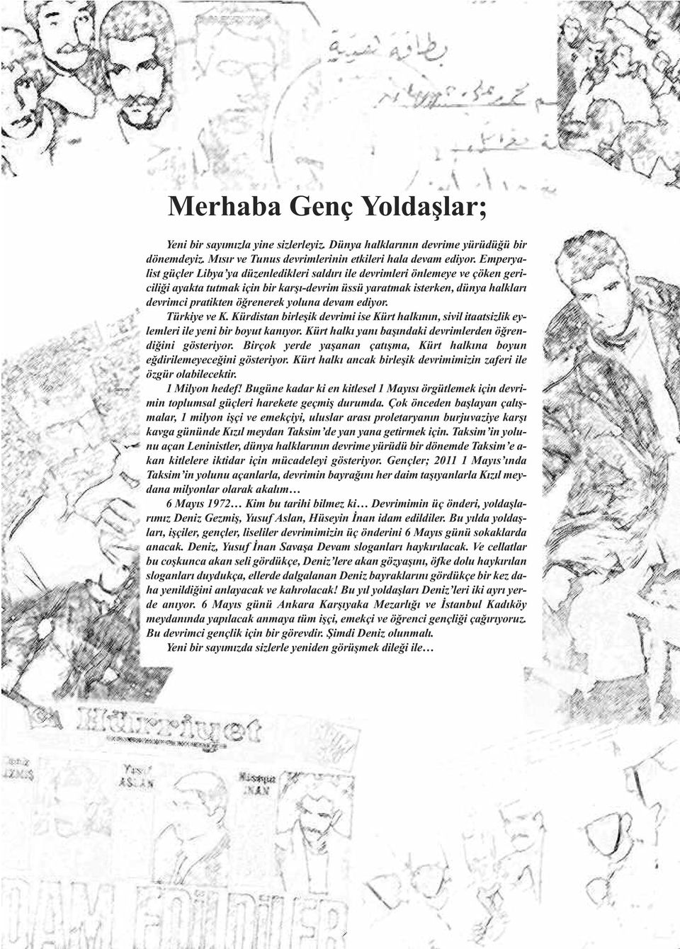 yoluna devam ediyor. Türkiye ve K. Kürdistan birleþik devrimi ise Kürt halkýnýn, sivil itaatsizlik eylemleri ile yeni bir boyut kanýyor. Kürt halký yaný baþýndaki devrimlerden öðrendiðini gösteriyor.