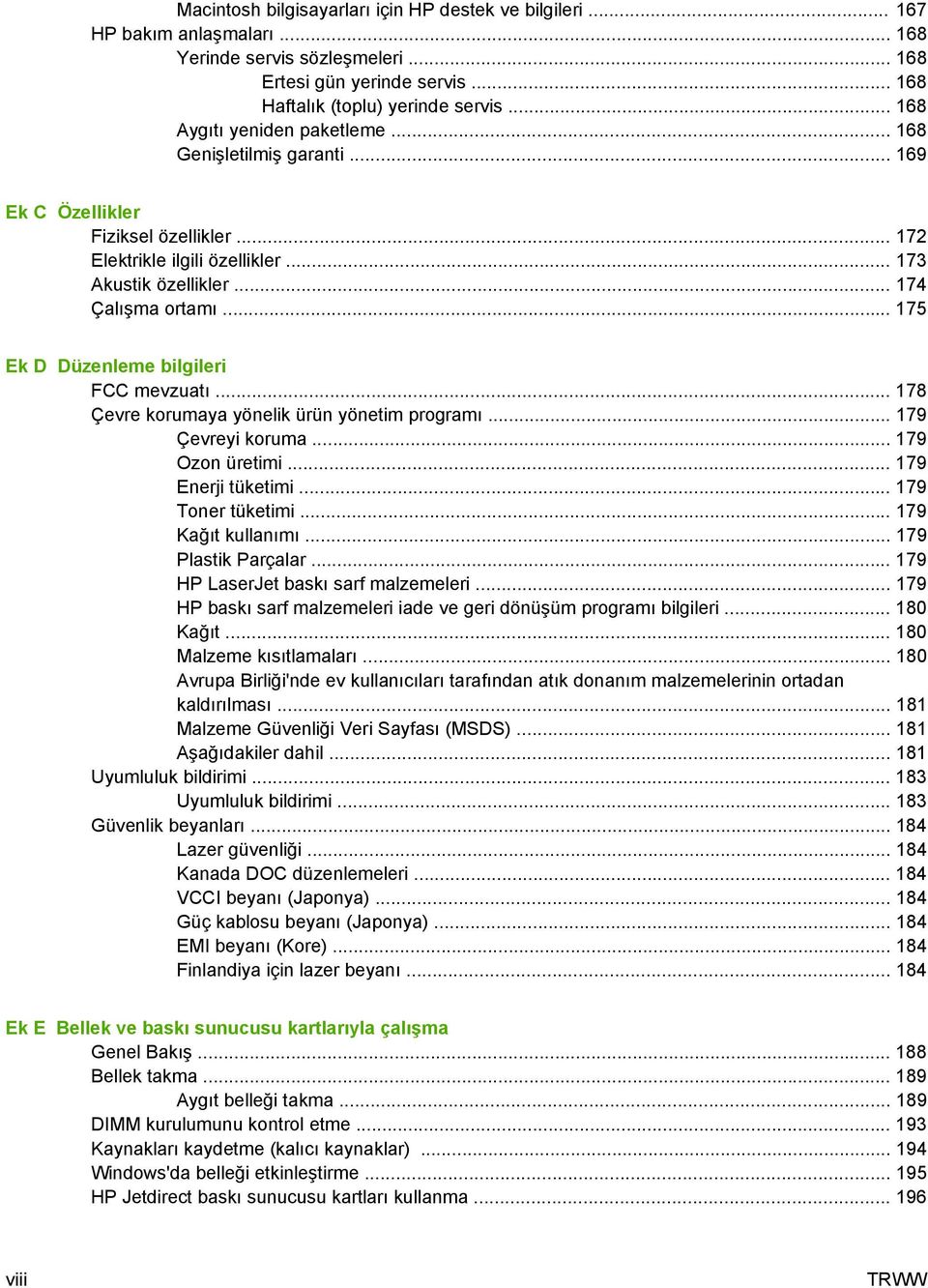 .. 175 Ek D Düzenleme bilgileri FCC mevzuatı... 178 Çevre korumaya yönelik ürün yönetim programı... 179 Çevreyi koruma... 179 Ozon üretimi... 179 Enerji tüketimi... 179 Toner tüketimi.