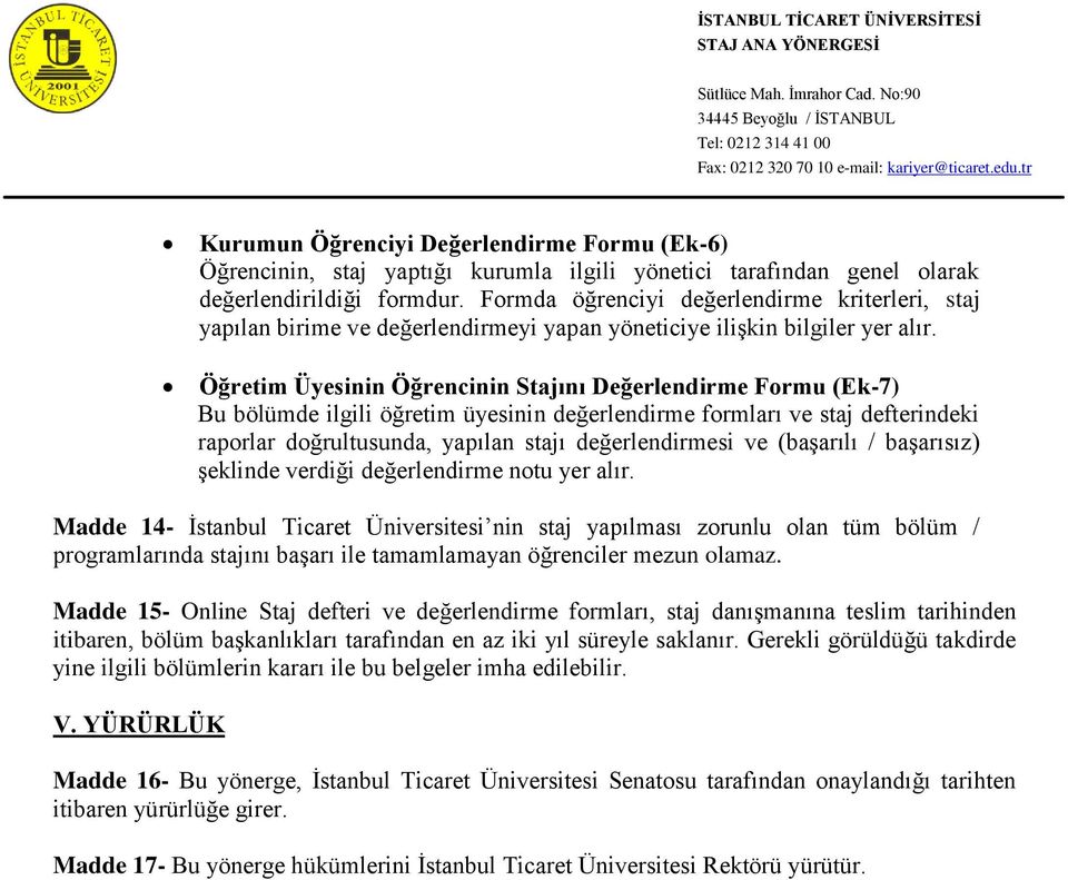 Öğretim Üyesinin Öğrencinin Stajını Değerlendirme Formu (Ek-7) Bu bölümde ilgili öğretim üyesinin değerlendirme formları ve staj defterindeki raporlar doğrultusunda, yapılan stajı değerlendirmesi ve