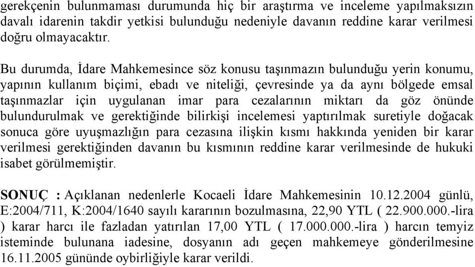 cezalarının miktarı da göz önünde bulundurulmak ve gerektiğinde bilirkişi incelemesi yaptırılmak suretiyle doğacak sonuca göre uyuşmazlığın para cezasına ilişkin kısmı hakkında yeniden bir karar