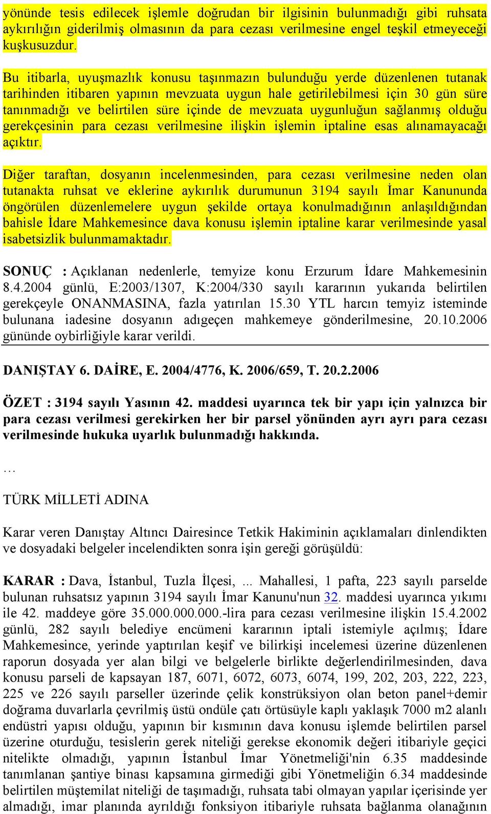 mevzuata uygunluğun sağlanmış olduğu gerekçesinin para cezası verilmesine ilişkin işlemin iptaline esas alınamayacağı açıktır.