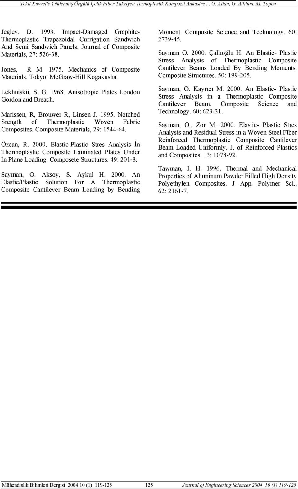 Tokyo: MGraw-Hill Kogakusha. Lekhniskii, S. G. 968. Anisotropi Plates London Gordon and Breah. Marissen, R, Brouwer R, Linsen J. 995. Nothed Srength of Thermoplasti Woven Fabri Composites.