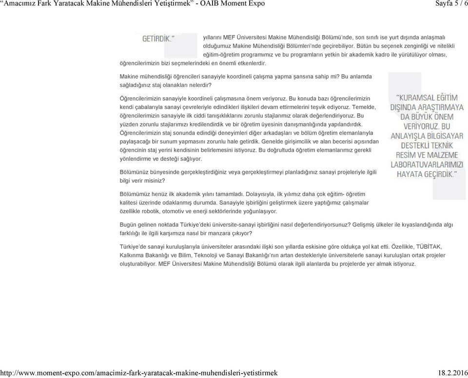 Makine mühendisliği öğrencileri sanayiyle koordineli çalışma yapma şansına sahip mi? Bu anlamda sağladığınız staj olanakları nelerdir? Öğrencilerimizin sanayiyle koordineli çalışmasına önem veriyoruz.