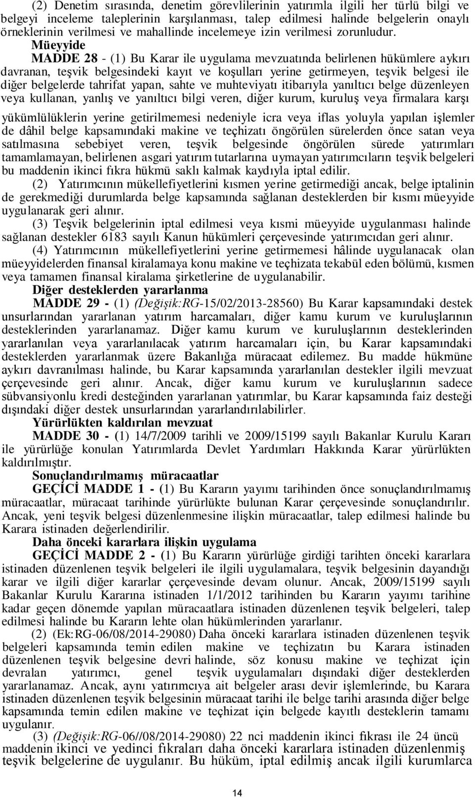 Müeyyide MADDE 28 - (1) Bu Karar ile uygulama mevzuatında belirlenen hükümlere aykırı davranan, teşvik belgesindeki kayıt ve koşulları yerine getirmeyen, teşvik belgesi ile diğer belgelerde tahrifat