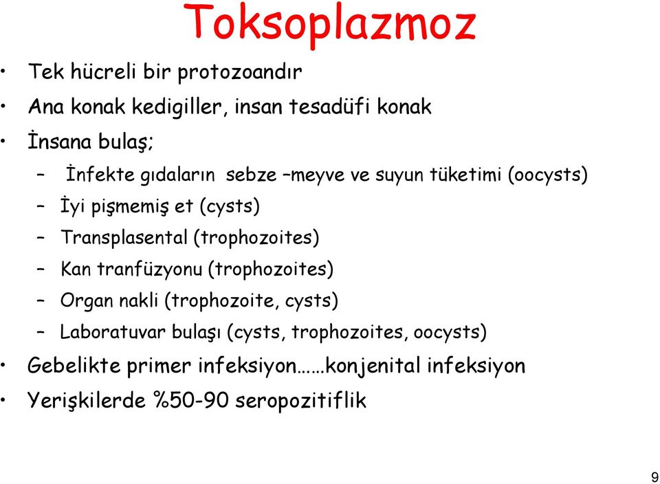 (trophozoites) Kan tranfüzyonu (trophozoites) Organ nakli (trophozoite, cysts) Laboratuvar bulaşı