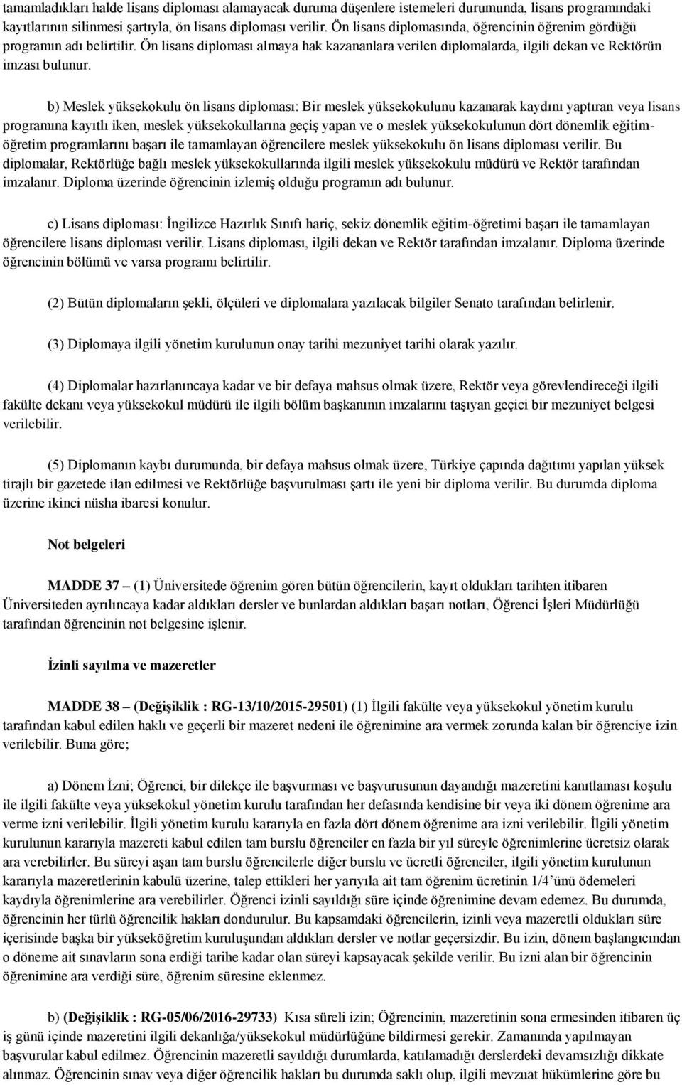 b) Meslek yüksekokulu ön lisans diploması: Bir meslek yüksekokulunu kazanarak kaydını yaptıran veya lisans programına kayıtlı iken, meslek yüksekokullarına geçiş yapan ve o meslek yüksekokulunun dört