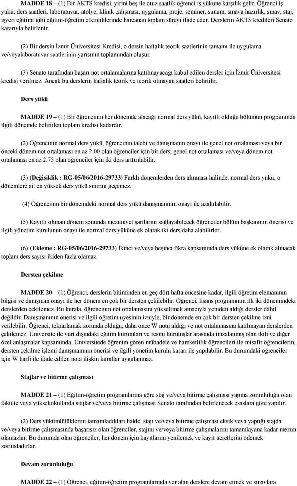 toplam süreyi ifade eder. Derslerin AKTS kredileri Senato kararıyla belirlenir.