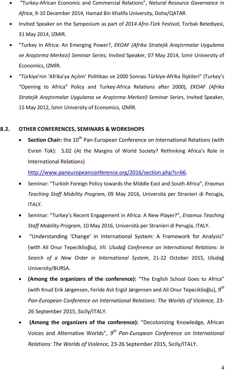 , EKOAF (Afrika Stratejik Araştırmalar Uygulama ve Araştırma Merkezi) Seminar Series, Invited Speaker, 07 May 2014, İzmir University of Economics, IZMİR.