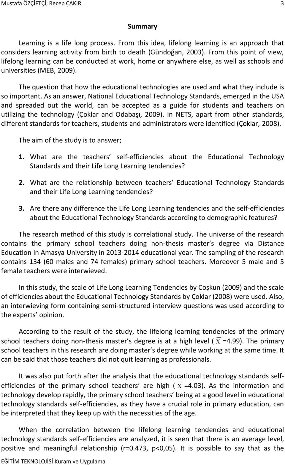 The question that how the educational technologies are used and what they include is so important.