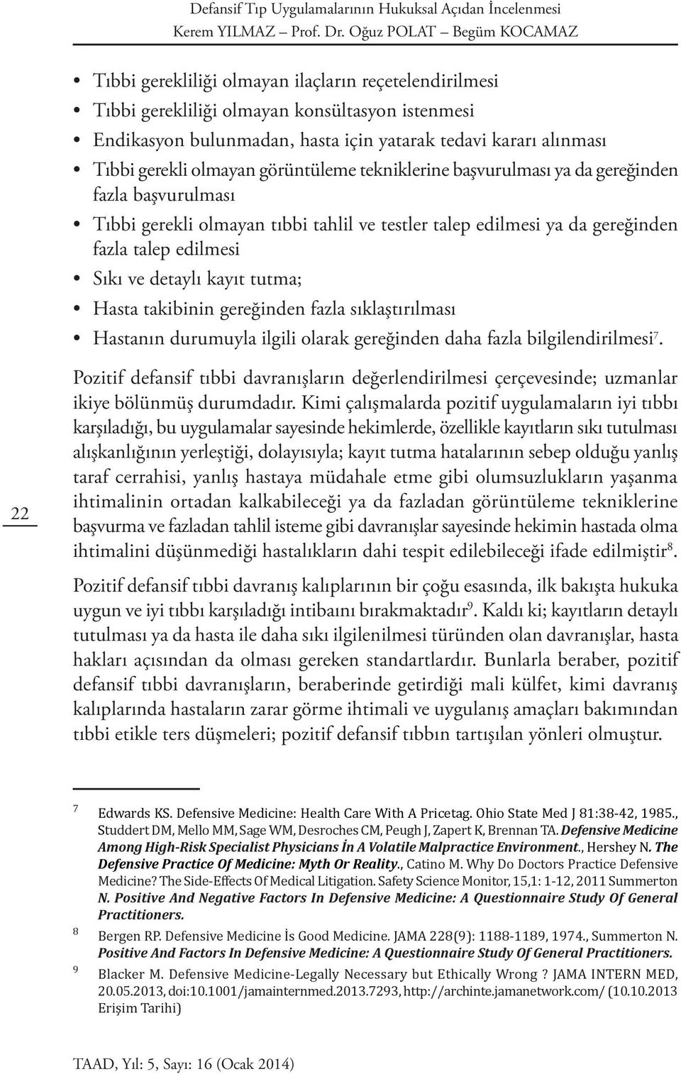 gereğinden fazla talep edilmesi Sıkı ve detaylı kayıt tutma; Hasta takibinin gereğinden fazla sıklaştırılması Hastanın durumuyla ilgili olarak gereğinden daha fazla bilgilendirilmesi 7.