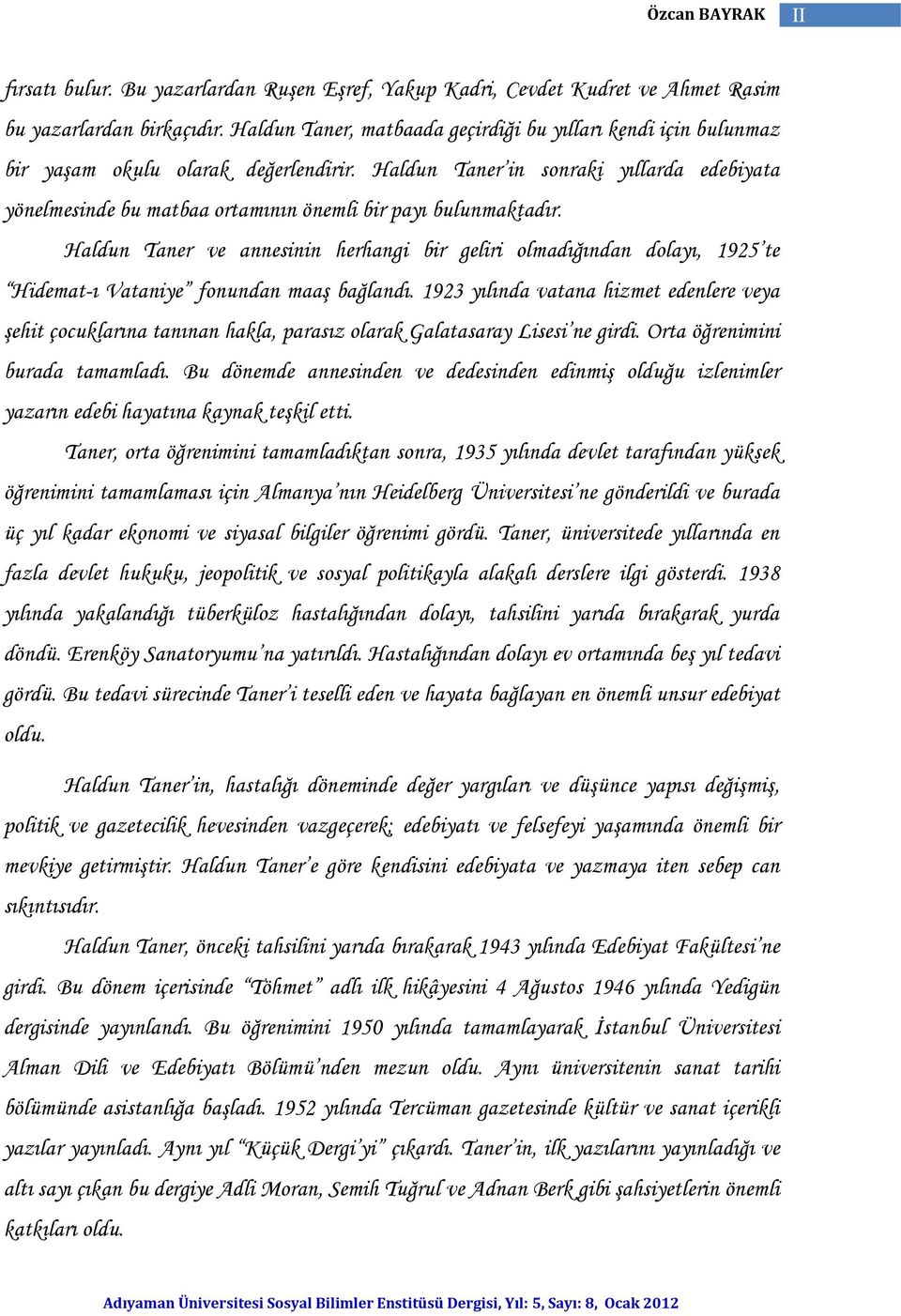 Haldun Taner in sonraki yıllarda edebiyata yönelmesinde bu matbaa ortamının önemli bir payı bulunmaktadır.