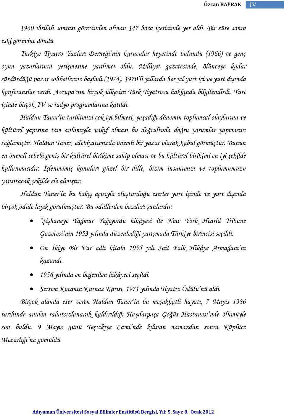 Milliyet gazetesinde, ölünceye kadar sürdürdüğü pazar sohbetlerine başladı (1974). 1970 li yıllarda her yıl yurt içi ve yurt dışında konferanslar verdi.